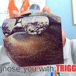 Sloth I diagnose you with triggered