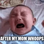 Whooped | ME AFTER MY MOM WHOOPS ME | image tagged in gifs,baby crying | made w/ Imgflip video-to-gif maker