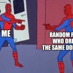 spiderman pointing at spiderman | ME RANDOM PERSON WHO ORDERED THE SAME DONUT AS ME | image tagged in spiderman pointing at spiderman | made w/ Imgflip meme maker