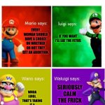 Fetus eater. | Abortions; EVERY WOMAN SHOULD HAVE A CHOICE ON WHETHER OR NOT THEY GET AN ABORTION. IF YOU WANT I'LL EAT THE FETUS; SERIOUSLY CALM THE FRICK DOWN MAN. WHOA LUIGI, THAT'S TAKING IT A BIT TO FAR. | image tagged in mario broz misc views | made w/ Imgflip meme maker