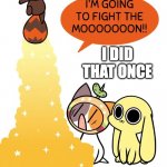 pubby | I DID THAT ONCE; I WON | image tagged in chikn nugget,moon,fights,not relateable,chaos,random things | made w/ Imgflip meme maker