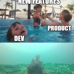 Life Cycle | NEW FEATURES; PRODUCT; DEV; QA | image tagged in mom ignoring kid drowning with skeleton in trash | made w/ Imgflip meme maker