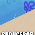 spongebob | SPONGEBOB | image tagged in gifs,spongebob | made w/ Imgflip video-to-gif maker