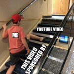 Skip the ad | YOUTUBE VIDEO; ME; THIS VIDEO IS SPONSORED BY | image tagged in skipping steps | made w/ Imgflip meme maker