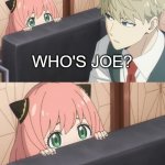 Who is Joe? (wrong answers only) | WHO'S JOE? ... | image tagged in couch anya what is your wisdom | made w/ Imgflip meme maker