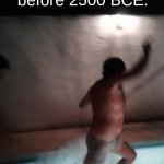 Walking on water | People before 2500 BCE: | image tagged in walking on water | made w/ Imgflip meme maker