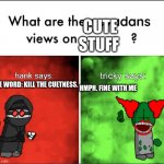 cute stuff no | CUTE STUFF; ONE WORD: KILL THE CUETNESS. HMPH. FINE WITH ME | image tagged in madness combat | made w/ Imgflip meme maker