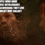Peter Parker Dust | PEOPLE WHO HAVE LACTOSE INTOLERANCE
AFTER DISCOVERING THEY LIVE IN THE MILKY WAY GALAXY | image tagged in peter parker dust,space,milky way | made w/ Imgflip meme maker