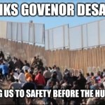 Illegal Immigrants | THANKS GOVENOR DESANTIS; FOR SENDING US TO SAFETY BEFORE THE HURRICANE HIT | image tagged in illegal immigrants | made w/ Imgflip meme maker