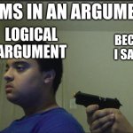 accoriding to moms | MOMS IN AN ARGUMENT:; LOGICAL ARGUMENT; BECAUSE I SAID SO; ACCORDING TO MOMS | image tagged in trust nobody not even yourself | made w/ Imgflip meme maker