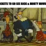 Dr. Livesey Walk | THREE TICKETS TO GO SEE RICK & MORTY MOVIE, PLEASE | image tagged in dr livesey walk,movie,rick and morty,meme,memes,fun | made w/ Imgflip meme maker