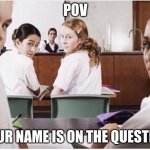 is this true tho? | POV; YOUR NAME IS ON THE QUESTION | image tagged in everyone staring at you | made w/ Imgflip meme maker