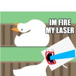 that old meme | IM FIRE MY LASER | image tagged in untitled goose game honk,shoop da woop | made w/ Imgflip meme maker