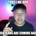 Finance bro loser | TRUST ME BRO; JNCO JEANS ARE COMING BACK | image tagged in finance bro loser | made w/ Imgflip meme maker