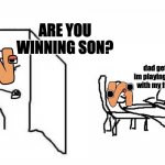Are you winning son blank template | ARE YOU WINNING SON? dad get out im playing roblox with my friends | image tagged in are you winning son blank template,are you winning son,alphabet lore,relatable memes,epic | made w/ Imgflip meme maker