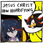 when you find out about ryuko's mom | image tagged in jesus christ how horrifying,shadow the hedgehog,kill la kill | made w/ Imgflip meme maker