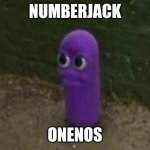 Beanos | NUMBERJACK; ONENOS | image tagged in beanos,numberjacks,tv show | made w/ Imgflip meme maker