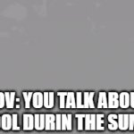 ... | POV: YOU TALK ABOUT SCHOOL DURIN THE SUMMER | image tagged in gifs,school,slap,summer,summer vacation,butter | made w/ Imgflip video-to-gif maker