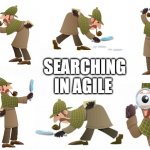 Work | SEARCHING IN AGILE | image tagged in sherlock holmes | made w/ Imgflip meme maker