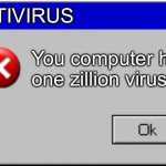 Antivirus error | ANTIVIRUS You computer has one zillion viruses | image tagged in windows error message | made w/ Imgflip meme maker