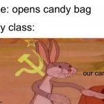 our candy | me: opens candy bag; my class:; our candy | image tagged in communist bugs bunny | made w/ Imgflip meme maker