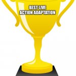 This is a good reason why The Lion king 2019 is awesome! | BEST LIVE ACTION ADAPTATION; THE LION KING 2019 | image tagged in trophy | made w/ Imgflip meme maker