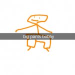 big pants bobby