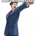 do it | MAKE THE COMMENTS AN ACE ATTORNEY CASE; IDC WHAT IT'S ABOUT | image tagged in ace attorney | made w/ Imgflip meme maker