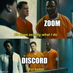 The better way | ZOOM DISCORD | image tagged in he does exactly what i do but better | made w/ Imgflip meme maker