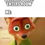 dang man | DOCTOR: YOU'RE NOT THAT SICK, JUST A FEVER; AVENGERS CAST: *ENTERS ROOM*; ME: | image tagged in nick wilde face | made w/ Imgflip meme maker