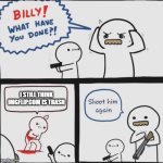 Billy!!! | I STILL THINK IMGFLIP.COM IS TRASH | image tagged in billy | made w/ Imgflip meme maker