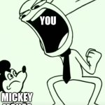 Mickey mouse be like | YOU; MICKEY MOUSE | image tagged in man slaps mickey mouse | made w/ Imgflip meme maker