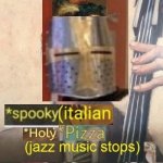 Spooky italian holy pizza jazz music stops | WHEN PINEAPPLE IS FOUND ON PIZZA | image tagged in spooky italian holy pizza jazz music stops | made w/ Imgflip meme maker