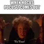 Hocus Pocus | WHEN HOCUS POCUS 2 COMES OUT | image tagged in hocus pocus | made w/ Imgflip meme maker