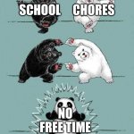 Relatable | CHORES; SCHOOL; NO FREE TIME | image tagged in 2 bears equal to panda | made w/ Imgflip meme maker