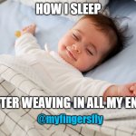 How I sleep | HOW I SLEEP; AFTER WEAVING IN ALL MY ENDS; @myfingersfly | image tagged in how i sleep,crochet | made w/ Imgflip meme maker