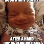 good night's sleep | AWAITING A GOOD NIGHT'S SLEEP; AFTER A HARD DAY OF SERVING DANK MEMES FOR MY 3 FANS | image tagged in smiling baby | made w/ Imgflip meme maker