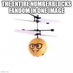 H | THE ENTIRE NUMBERBLOCKS FANDOM IN ONE IMAGE | image tagged in nerdcopter | made w/ Imgflip meme maker