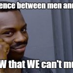 Point to head  | The difference between men and women? We KNOW that WE can't multi-task | image tagged in point to head | made w/ Imgflip meme maker