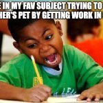 coloring kid | ME IN MY FAV SUBJECT TRYING TO BE TEACHER'S PET BY GETTING WORK IN EARLY | image tagged in coloring kid,lol,funny,work,teacher,classrom | made w/ Imgflip meme maker