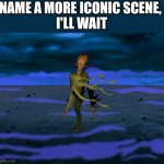 Courage | NAME A MORE ICONIC SCENE, 
I'LL WAIT | image tagged in return the slab | made w/ Imgflip meme maker