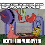 Angry flying bug | THRI-KREEN BERSERKER BARBARIAN+WINGED BOOTS+BELT OF FIRE GIANTS STRENGTH=; DEATH FROM ABOVE!!! | image tagged in mr krabs,dungeons and dragons | made w/ Imgflip meme maker