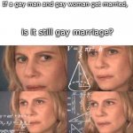 is this gay marriage? | If a gay man and gay woman get married, is it still gay marriage? | image tagged in algebra woman,lgbtq,lgbt | made w/ Imgflip meme maker