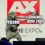 Drop Kick Ultraman | Chicken little 2005; Frozen | image tagged in drop kick ultraman | made w/ Imgflip meme maker