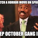 Fitting. | WHEN I WATCH A HORROR MOVIE ON SPOOKY MONTH; NO SLEEP OCTOBER GANG I GUESS | image tagged in shrug,spooky month | made w/ Imgflip meme maker