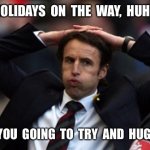 Sigh Of Relief | HOLIDAYS  ON  THE  WAY,  HUH? ARE  YOU  GOING  TO  TRY  AND  HUG  ME? | image tagged in sigh of relief | made w/ Imgflip meme maker