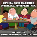 Goh leaves Ash | ASH'S FINAL MATCH AGAINST LEON.
GOH HAS A CALL ABOUT PROJECT MEW. GOH LEAVES ASH.
THIS IS POKEMON ANIME SPIN-OFF CALLED: "THE LISIA SHOW". | image tagged in cleveland sobbing,memes,pokemon,anime,leaves,crying | made w/ Imgflip meme maker