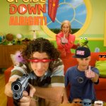 The Upside Down Show, but something's not right... | OH, WE'RE; ALRIGHT! | image tagged in the upside down show,gangsta,gun,upside down,nick jr | made w/ Imgflip meme maker