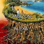 I’m not an Amazon fan but I have to admit… | AMAZON; ALEXA | image tagged in carrying society,amazon,alexa | made w/ Imgflip meme maker