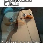Based on a true story | Me: Steps on rock            
My Brain: | image tagged in internal screaming,scary | made w/ Imgflip meme maker